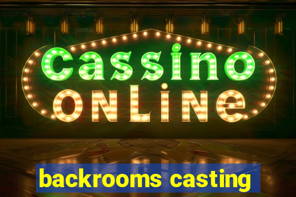 backrooms casting